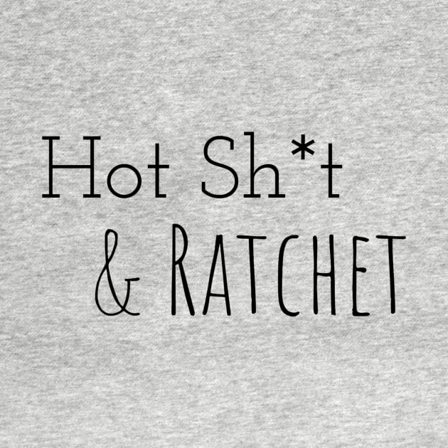 Hot Sh*t & Ratchet by Pretty Merry Mama